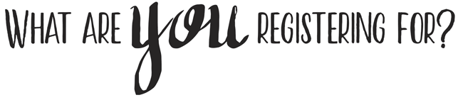 What are YOU registering for?